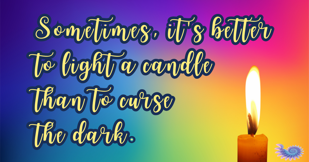 Rainbow backdrop with a lit candle on the foreground and the quote, Sometimes it's better to light a candle than to curse the dark.